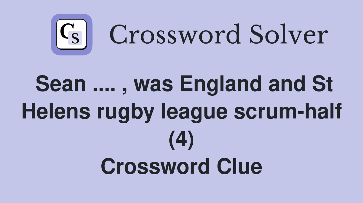 Sean. , was England and St Helens rugby league scrumhalf (4